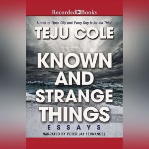 Known and Strange Things, Teju Cole
