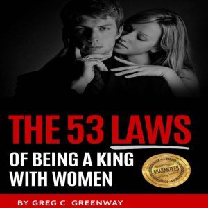 The 53 Laws of Being a King with Wome..., Greg C Greenway