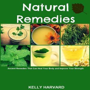 Natural Remedies  Ancient Remedies t..., Kelly Harvard