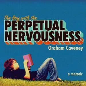 The Boy with the Perpetual Nervousnes..., Graham Caveney