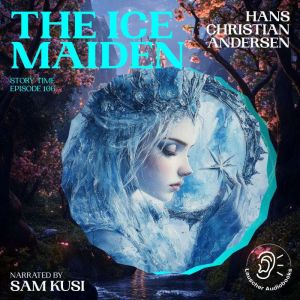 The Ice Maiden Story Time, Episode 1..., Hans Christian Andersen
