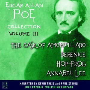 The Edgar Allan Poe Collection - Volume III: The Cask of Amontillado - Berenice - Hop-Frog - Annabelle Lee