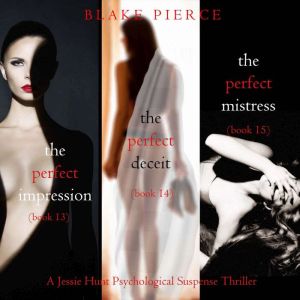 Jessie Hunt Psychological Suspense Bundle: The Perfect Impression (#13), The Perfect Deceit (#14), and The Perfect Mistress (#