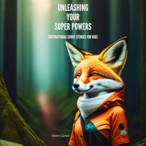 Unleashing your Super Powers, Glenn Carter