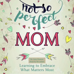 Not So Perfect Mom, Amy Rienow