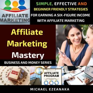 Affiliate Marketing Mastery, Michael Ezeanaka