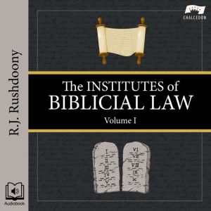 The Institutes of Biblical Law, Volum..., R. J. Rushdoony