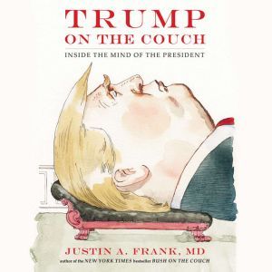 Trump on the Couch, Justin A. Frank, MD