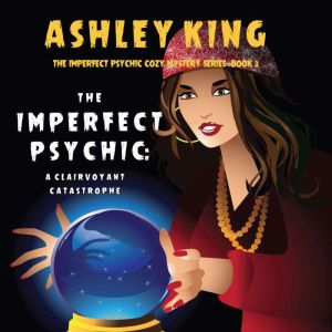 The Imperfect Psychic: A Clairvoyant Catastrophe (The Imperfect Psychic Cozy Mystery SeriesBook 3)