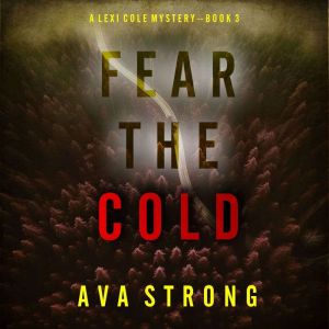 Fear the Cold (A Lexi Cole Suspense ThrillerBook 3): Digitally narrated using a synthesized voice