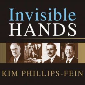 Invisible Hands, Kim PhillipsFein