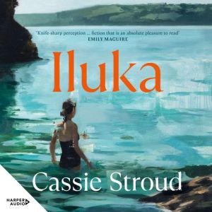 Iluka: the brilliant 2026 debut for readers of Emily Maguire, Charlotte Wood and Anne Tyler: the brilliant 2026 debut for read