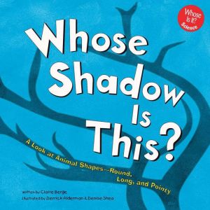 Whose Shadow Is This?: A Look at Animal Shapes - Round, Long, and Pointy