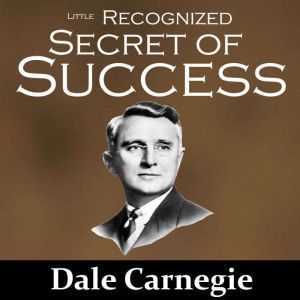 The Little Recognized Secret of Succe..., Dale Carnegie