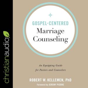 GospelCentered Marriage Counseling, Dr. Robert W. Kelleman