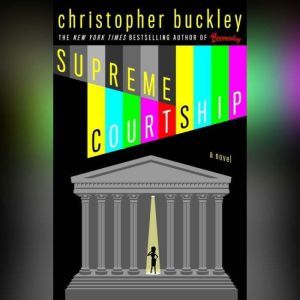Supreme Courtship, Christopher Buckley