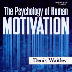 The Psychology of Human Motivation, Denis E. Waitley