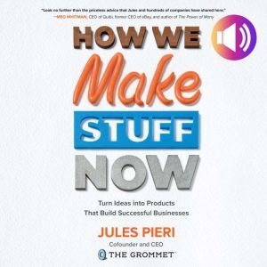 How We Make Stuff Now Turn Ideas int..., Jules Pieri