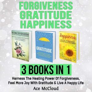 Forgiveness Gratitude Happiness 3 ..., Ace McCloud