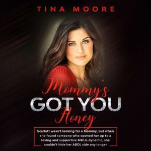 Mommys Got You, Honey: Scarlett wasnt looking for a Mommy, but when she found someone who opened her up to a loving and suppor