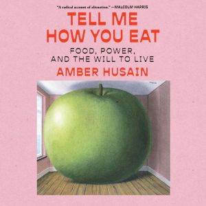 Tell Me How You Eat: Food, Power, and the Will to Live