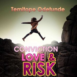 Love, Conviction and Risk, Temitope Odetunde