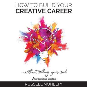How to Build Your Creative Career, Russell Nohelty