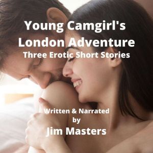 Young Camgirls London Adventure, Jim Masters