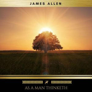 As A Man Thinketh, James Allen