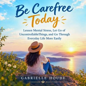 Be Carefree Today, Gabrielle Houde
