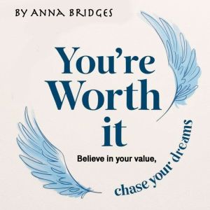 You're Worth It: Believe in Your Value, Chase Your Dreams