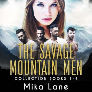 Savage Mountain Romance Audiobooks 1-4: The Captive, The Runaway, The Pursued, The Prize: A Forced Proximity New Adult Romance