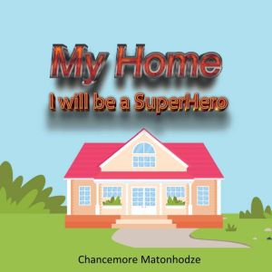 My Home I will be a Superhero, Chancemore Matonhodze
