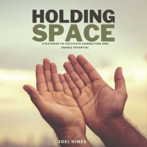 Holding Space: Strategies to cultivate connection and enable potential