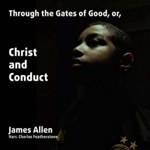 Through The Gates of Good, or, Christ And Conduct
