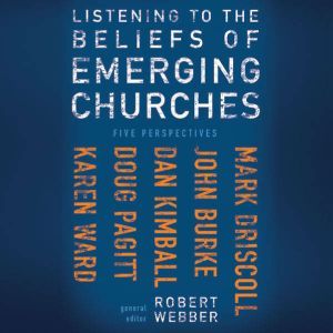 Listening to the Beliefs of Emerging ..., Robert  E. Webber
