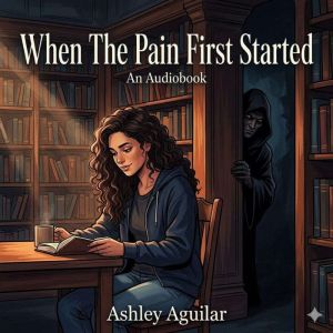 When The Pain First Started, Ashley Aguilar