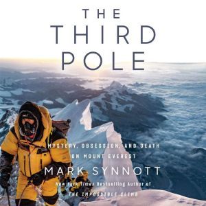 The Third Pole Mystery, Obsession, and Death on Mount Everest, Mark Synnott