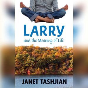 Larry and the Meaning of Life, Janet Tashjian