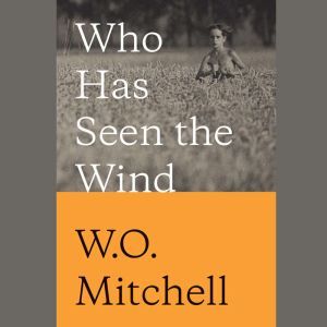 Who Has Seen the Wind, W. O. Mitchell