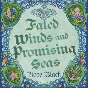 Fated Winds and Promising Seas: A tender-hearted tale of forging fates, fantastic creatures, and found family