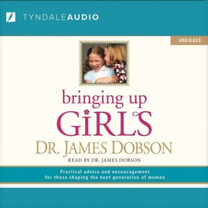 Bringing Up Girls, James C. Dobson