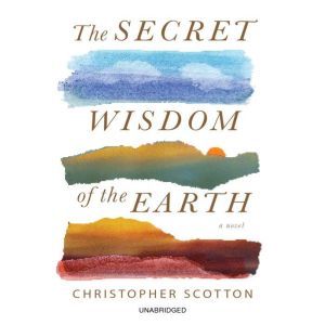 The Secret Wisdom of the Earth, Christopher Scotton