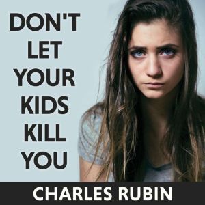 Dont Let Your Kids Kill You, Charles Rubin