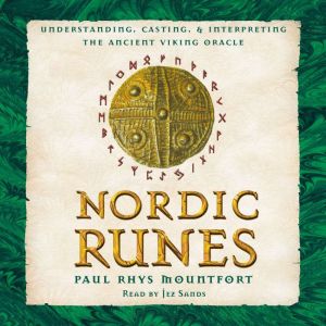 Nordic Runes: Understanding, Casting, and Interpreting the Ancient Viking Oracle