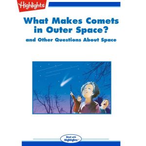 What Makes Comets in Outer Space?, Highlights for Children