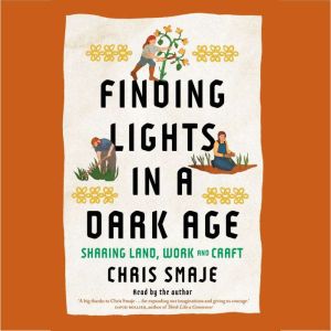 Finding Lights in a Dark Age: Sharing Land, Work and Craft