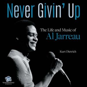 Never Givin Up: The Life and Music of Al Jarreau