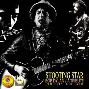 Shooting Star  Bob Dylan A Tribute, Geoffrey Giuliano