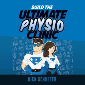 Build the ultimate physio clinic, Nick Schuster